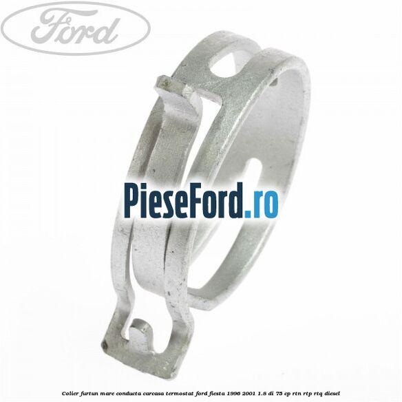 Colier furtun mare conducta carcasa termostat Ford Fiesta 1996-2001 1.8 DI 75 cp RTN, RTP, RTQ diesel