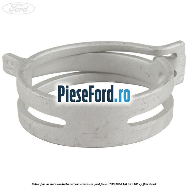 Colier furtun mare conducta carcasa termostat Ford Focus 1998-2004 1.8 TDCi 100 cp FFDA diesel