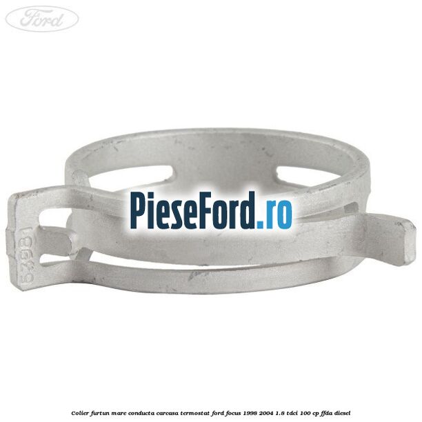 Colier furtun mare conducta carcasa termostat Ford Focus 1998-2004 1.8 TDCi 100 cp FFDA diesel