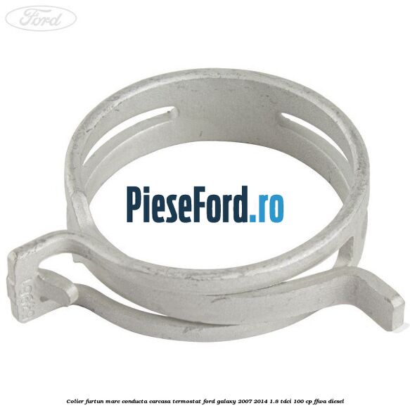 Colier furtun mare conducta carcasa termostat Ford Galaxy 2007-2014 1.8 TDCi 100 cp FFWA diesel