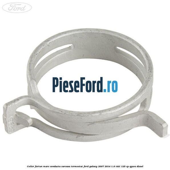 Colier furtun mare conducta carcasa termostat Ford Galaxy 2007-2014 1.8 TDCi 125 cp QYWA diesel