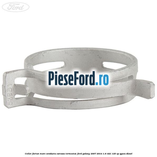 Colier furtun mare conducta carcasa termostat Ford Galaxy 2007-2014 1.8 TDCi 125 cp Colier furtun mare conducta carcasa termostat Ford Galaxy 2007-2014 1.8 TDCi 125 cp QYWA diesel