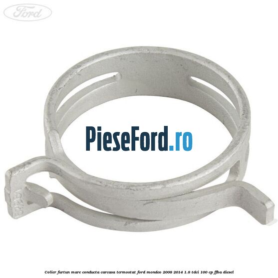 Colier furtun mare conducta carcasa termostat Ford Mondeo 2008-2014 1.8 TDCi 100 cp FFBA diesel