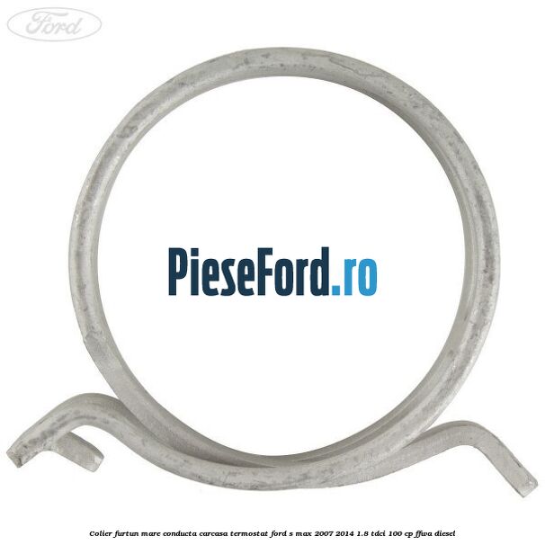 Colier furtun mare conducta carcasa termostat Ford S-Max 2007-2014 1.8 TDCi 100 cp FFWA diesel