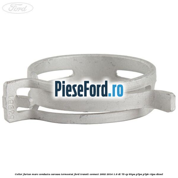 Colier furtun mare conducta carcasa termostat Ford Transit Connect 2002-2014 1.8 Di 75 cp BHPA, P7PA, P7PB, R2PA diesel