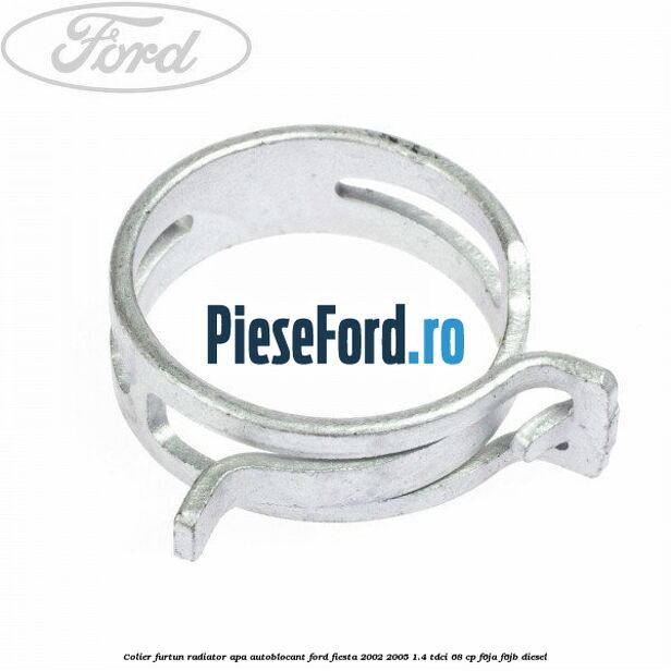 Colier furtun radiator apa autoblocant Ford Fiesta 2002-2005 1.4 TDCi 68 cp Colier furtun radiator apa autoblocant Ford Fiesta 2002-2005 1.4 TDCi 68 cp F6JA, F6JB diesel