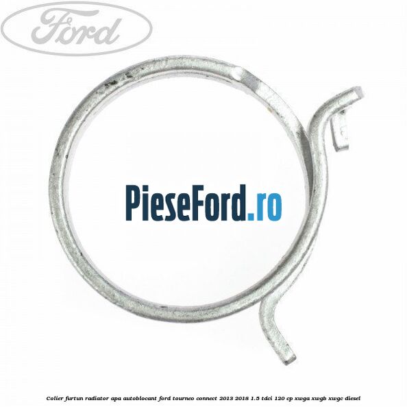 Colier furtun radiator apa autoblocant Ford Tourneo Connect 2013-2018 1.5 TDCi 120 cp