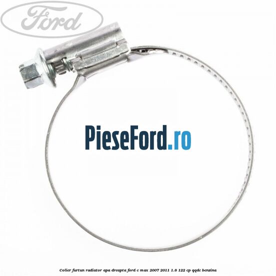 Colier furtun radiator apa dreapta Ford C-Max 2007-2011 1.8 122 cp QQDC benzina