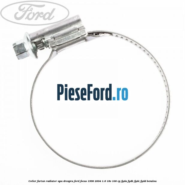 Colier furtun radiator apa dreapta Ford Focus 1998-2004 1.6 16V 100 cp FYDA, FYDB, FYDC, FYDD benzina