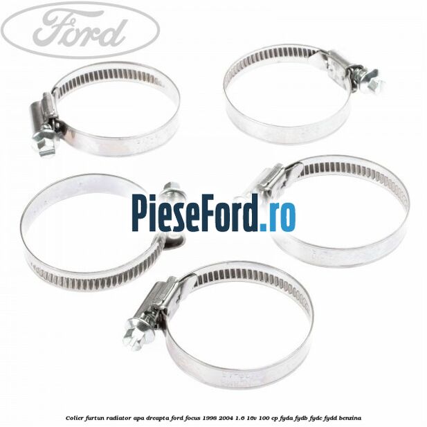 Colier furtun radiator apa dreapta Ford Focus 1998-2004 1.6 16V 100 cp FYDA, FYDB, FYDC, FYDD benzina