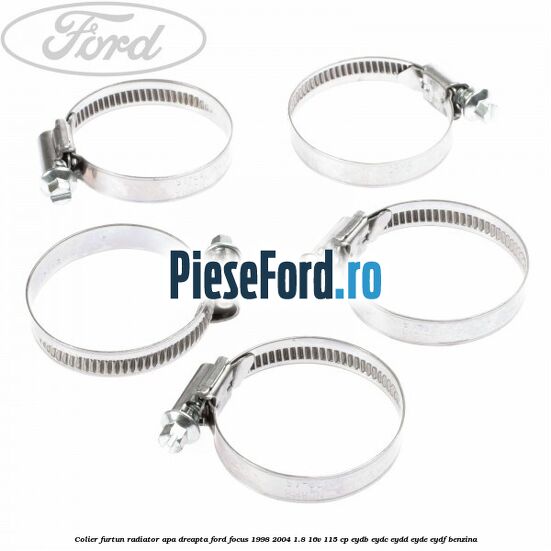 Colier furtun radiator apa dreapta Ford Focus 1998-2004 1.8 16V 115 cp EYDB, EYDC, EYDD, EYDE, EYDF benzina
