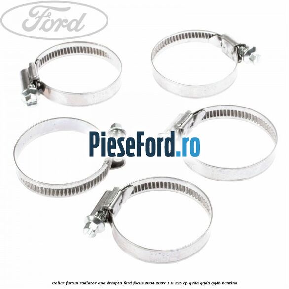 Colier furtun radiator apa dreapta Ford Focus 2004-2007 1.8 125 cp Colier furtun radiator apa dreapta Ford Focus 2004-2007 1.8 125 cp Q7DA, QQDA, QQDB benzina