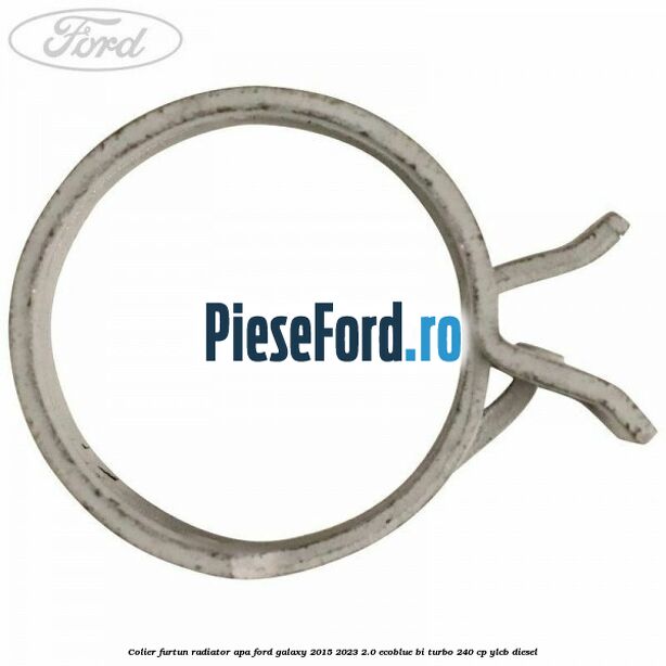 Colier furtun radiator apa Ford Galaxy 2015-2023 2.0 EcoBlue Bi-Turbo 240 cp YLCB diesel