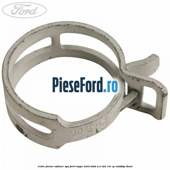 Colier furtun radiator apa Ford Ranger 2016-2020 2.2 TDCi 131 cp T22DD0P diesel