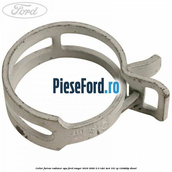 Colier furtun radiator apa Ford Ranger 2016-2020 2.2 TDCi 4x4 131 cp T22DD0P diesel