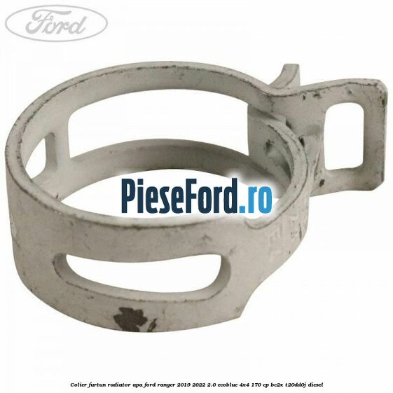 Colier furtun radiator apa Ford Ranger 2019-2022 2.0 EcoBlue 4x4 170 cp Colier furtun radiator apa Ford Ranger 2019-2022 2.0 EcoBlue 4x4 170 cp BC2X, T20DD0J diesel