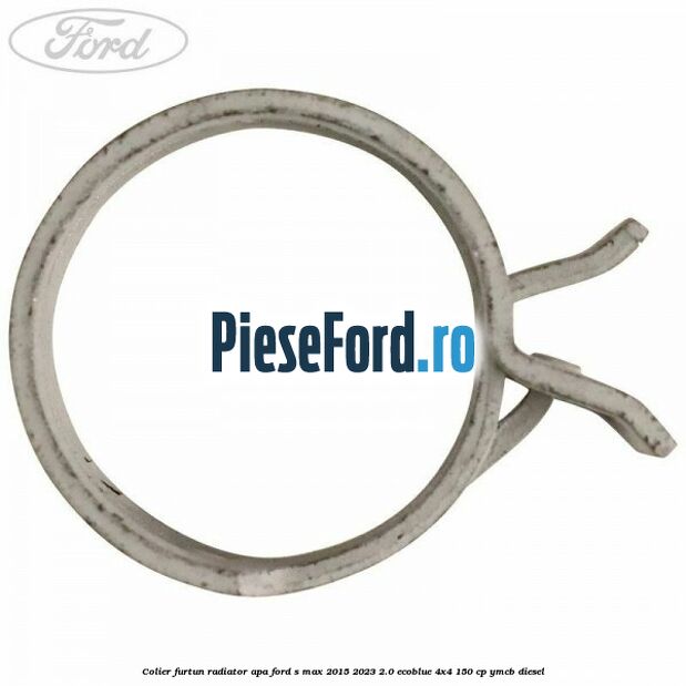 Colier furtun radiator apa Ford S-Max 2015-2023 2.0 EcoBlue 4x4 150 cp YMCB diesel