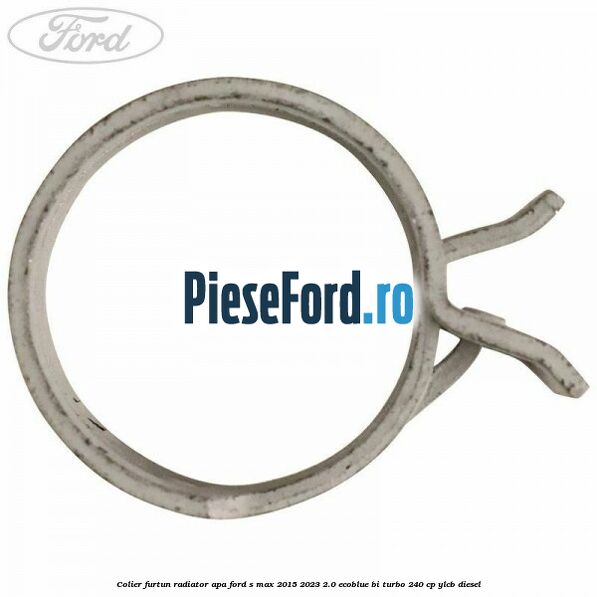 Colier furtun radiator apa Ford S-Max 2015-2023 2.0 EcoBlue Bi-Turbo 240 cp YLCB diesel