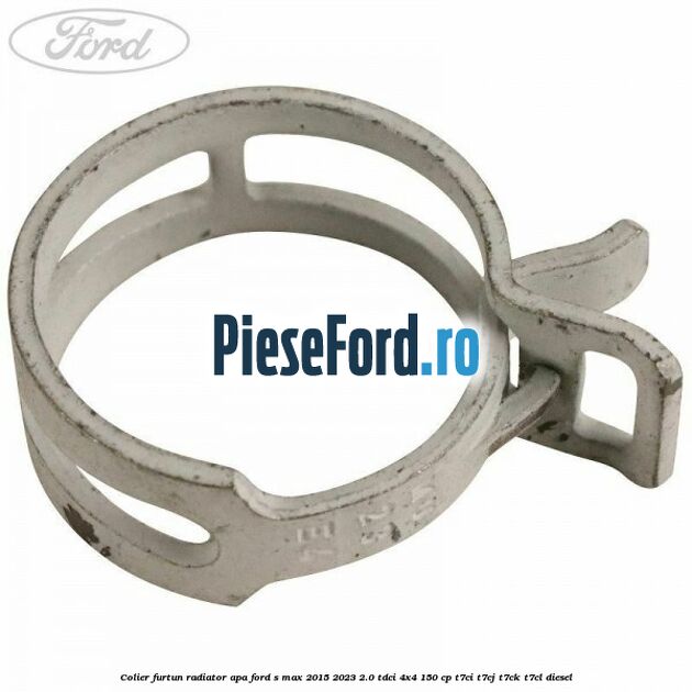 Colier furtun radiator apa Ford S-Max 2015-2023 2.0 TDCi 4x4 150 cp T7CI, T7CJ, T7CK, T7CL diesel
