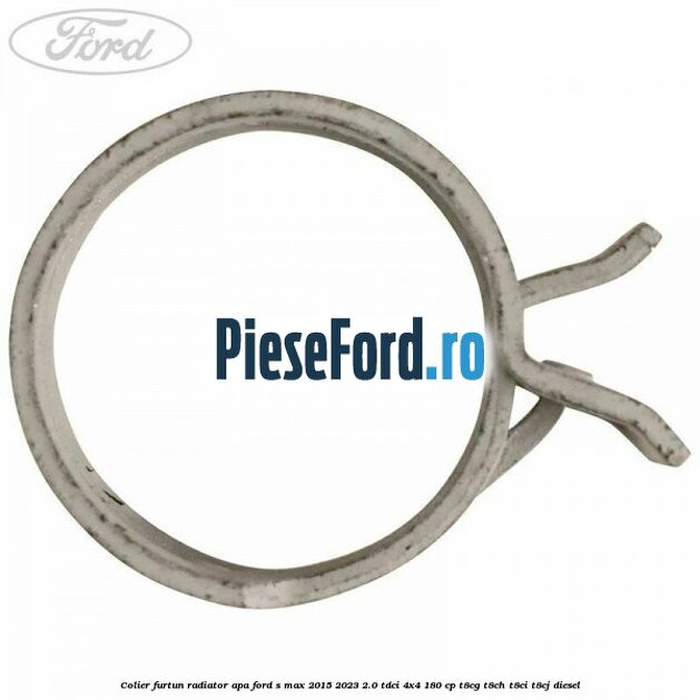 Colier furtun radiator apa Ford S-Max 2015-2023 2.0 TDCi 4x4 180 cp T8CG, T8CH, T8CI, T8CJ diesel