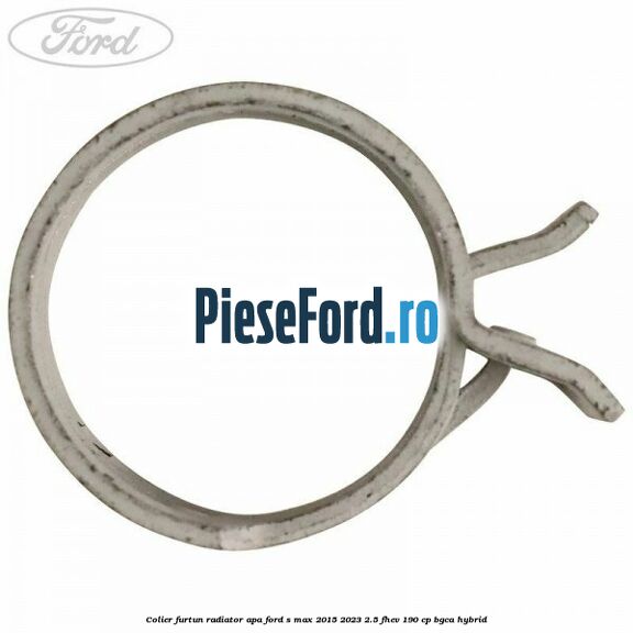 Colier furtun radiator apa Ford S-Max 2015-2023 2.5 FHEV 190 cp BGCA hybrid