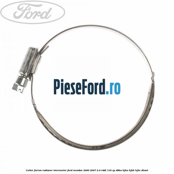Colier furtun radiator intercooler Ford Mondeo 2000-2007 2.0 TDDI 115 cp D6BA, HJBA, HJBB, HJBC diesel