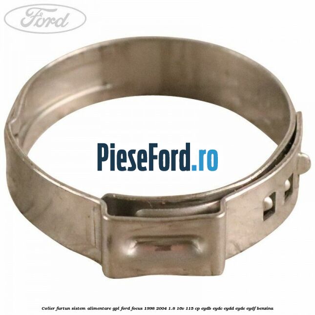 Colier furtun sistem alimentare GPL Ford Focus 1998-2004 1.8 16V 115 cp EYDB, EYDC, EYDD, EYDE, EYDF benzina
