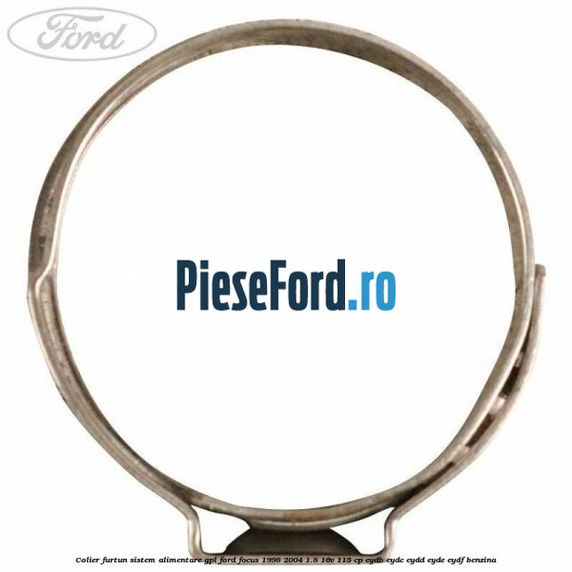 Colier furtun sistem alimentare GPL Ford Focus 1998-2004 1.8 16V 115 cp EYDB, EYDC, EYDD, EYDE, EYDF benzina