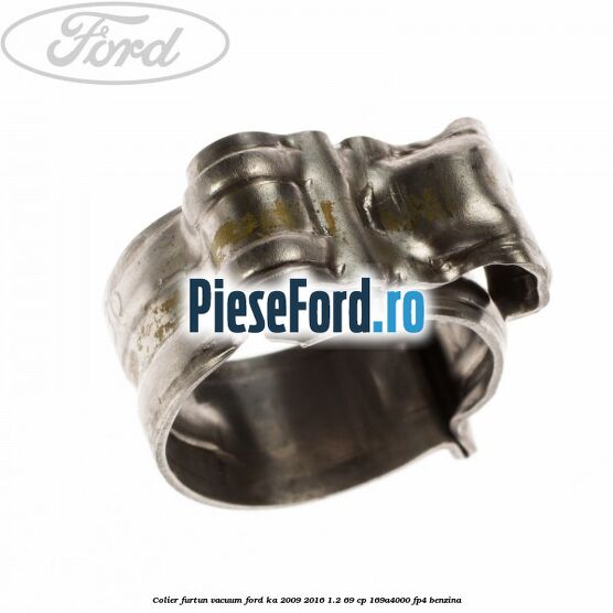 Colier furtun vacuum Ford Ka 2009-2016 1.2 69 cp 169A4000, FP4 benzina