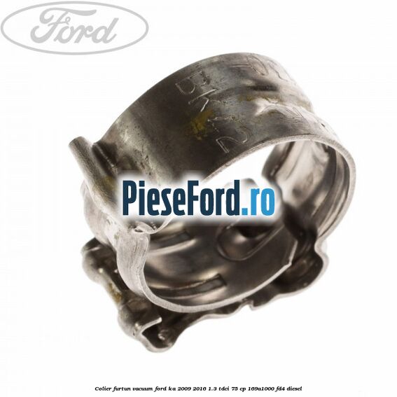 Colier furtun vacuum Ford Ka 2009-2016 1.3 TDCi 75 cp Colier furtun vacuum Ford Ka 2009-2016 1.3 TDCi 75 cp 169A1000, FD4 diesel