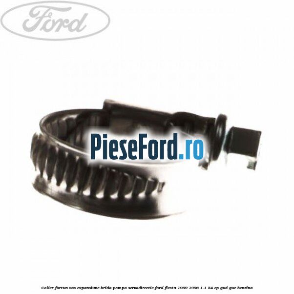 Colier furtun vas expansiune, brida pompa servodirectie Ford Fiesta 1989-1996 1.1 54 cp Colier furtun vas expansiune, brida pompa servodirectie Ford Fiesta 1989-1996 1.1 54 cp GUD, GUE benzina