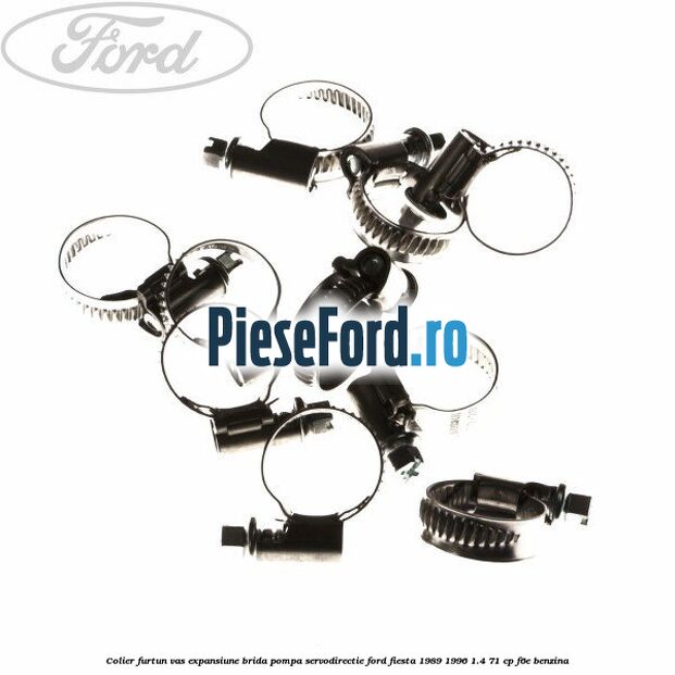 Colier furtun vas expansiune, brida pompa servodirectie Ford Fiesta 1989-1996 1.4 71 cp F6E benzina
