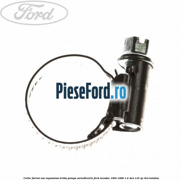 Colier furtun vas expansiune, brida pompa servodirectie Ford Mondeo 1993-1996 1.8 4x4 115 cp RKA benzina