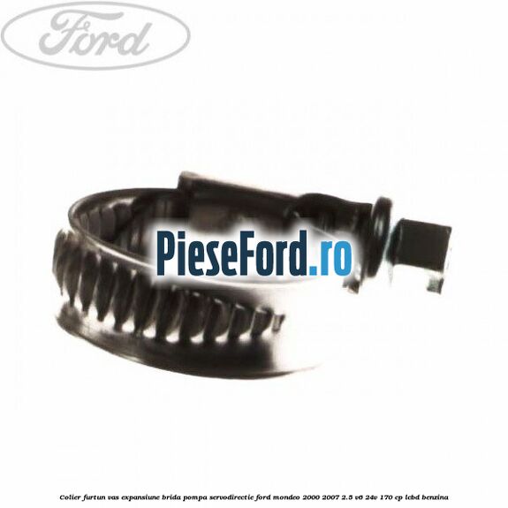 Colier furtun vas expansiune, brida pompa servodirectie Ford Mondeo 2000-2007 2.5 V6 24V 170 cp LCBD benzina