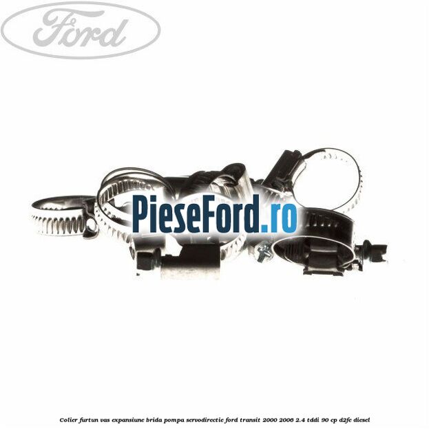 Colier furtun vas expansiune, brida pompa servodirectie Ford Transit 2000-2006 2.4 TDdi 90 cp D2FE diesel