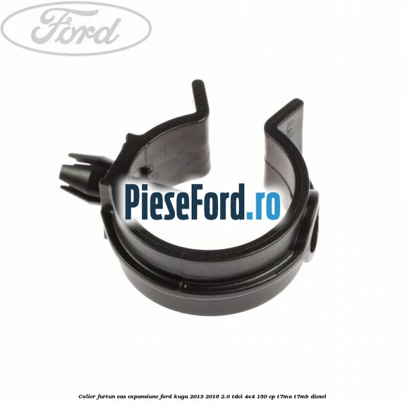 Colier furtun vas expansiune Ford Kuga 2013-2016 2.0 TDCi 4x4 150 cp T7MA, T7MB diesel