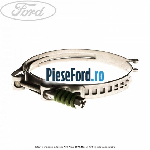 Colier mare bieleta directie Ford Focus 2008-2011 1.4 80 cp ASDA, ASDB benzina