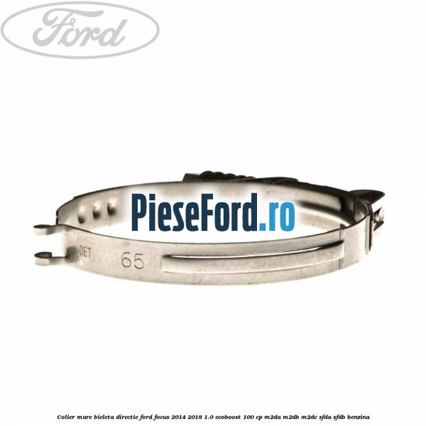 Colier mare bieleta directie Ford Focus 2014-2018 1.0 EcoBoost 100 cp M2DA, M2DB, M2DC, SFDA, SFDB benzina