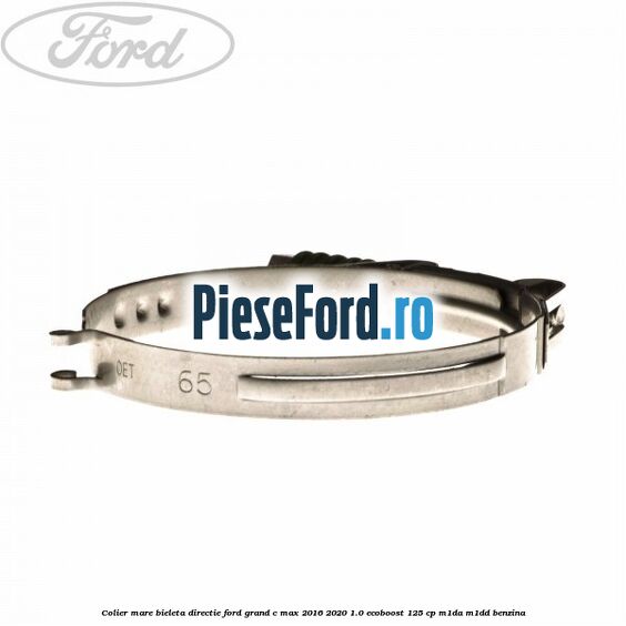 Colier mare bieleta directie Ford Grand C-Max 2016-2020 1.0 EcoBoost 125 cp M1DA, M1DD benzina