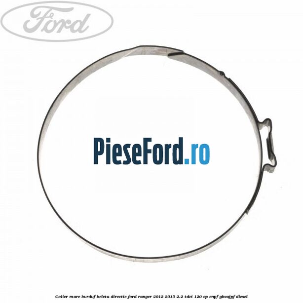 Colier mare burduf beleta directie Ford Ranger 2012-2015 2.2 TDCi 120 cp Colier mare burduf beleta directie Ford Ranger 2012-2015 2.2 TDCi 120 cp ENPF, GBVAJPF diesel