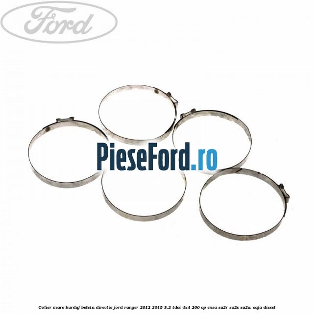 Colier mare burduf beleta directie Ford Ranger 2012-2015 3.2 TDCi 4x4 200 cp ENSA, SA2R, SA2S, SA2W, SAFA diesel