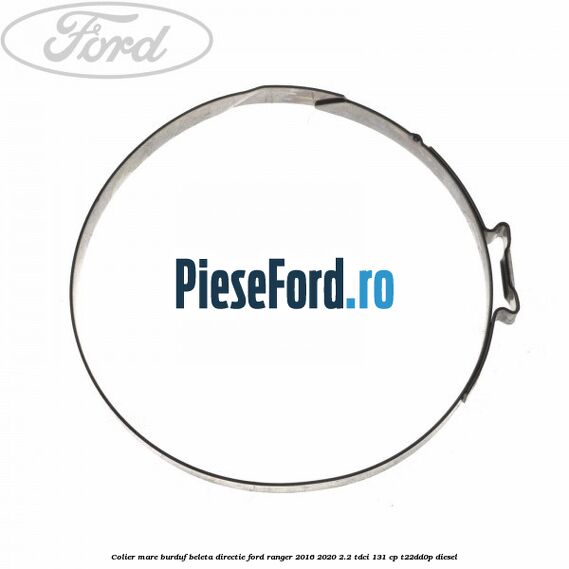 Colier mare burduf beleta directie Ford Ranger 2016-2020 2.2 TDCi 131 cp T22DD0P diesel