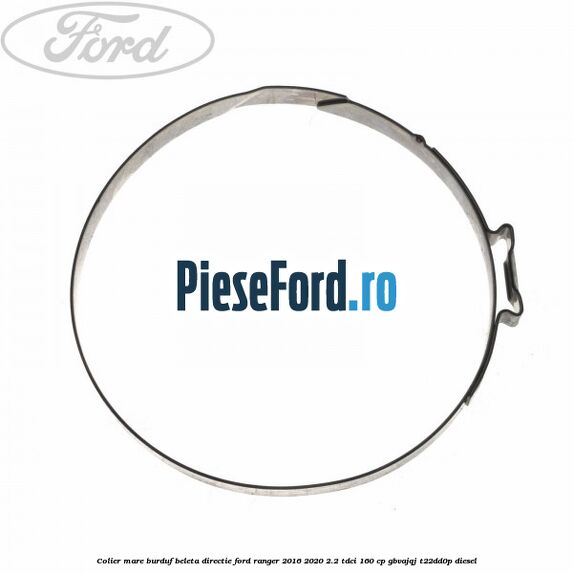Colier mare burduf beleta directie Ford Ranger 2016-2020 2.2 TDCi 160 cp GBVAJQJ, T22DD0P diesel