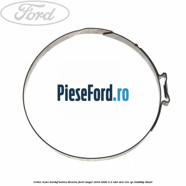 Colier mare burduf beleta directie Ford Ranger 2016-2020 2.2 TDCi 4x4 131 cp T22DD0P diesel
