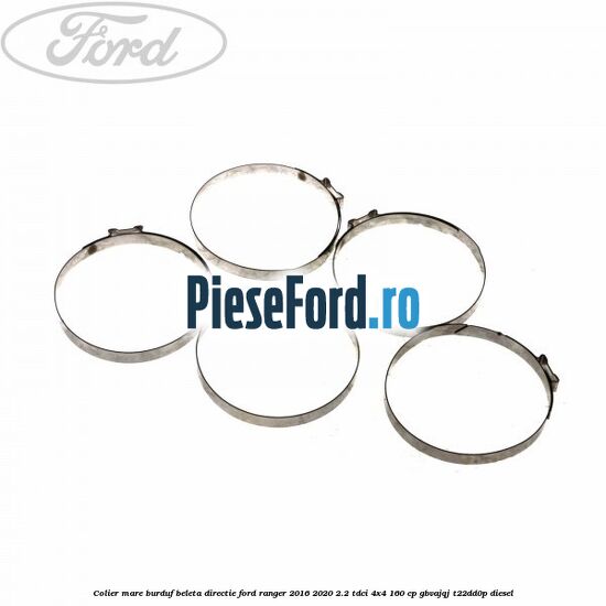 Colier mare burduf beleta directie Ford Ranger 2016-2020 2.2 TDCi 4x4 160 cp Colier mare burduf beleta directie Ford Ranger 2016-2020 2.2 TDCi 4x4 160 cp GBVAJQJ, T22DD0P diesel