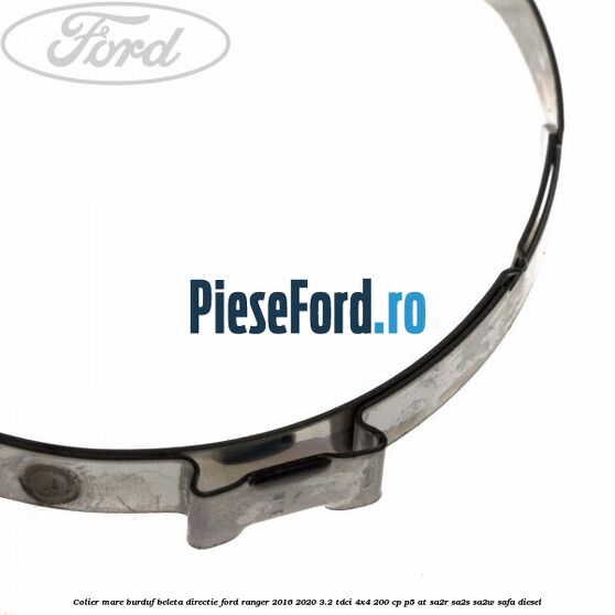 Colier mare burduf beleta directie Ford Ranger 2016-2020 3.2 TDCi 4x4 200 cp Colier mare burduf beleta directie Ford Ranger 2016-2020 3.2 TDCi 4x4 200 cp P5-AT, SA2R, SA2S, SA2W, SAFA diesel