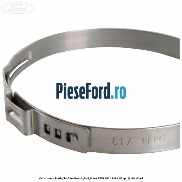Colier mare burduf bieleta directie Ford Fiesta 1996-2001 1.8 D 60 cp Colier mare burduf bieleta directie Ford Fiesta 1996-2001 1.8 D 60 cp RTJ, RTK diesel