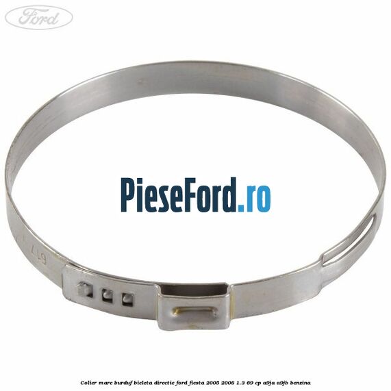 Colier mare burduf bieleta directie Ford Fiesta 2005-2008 1.3 69 cp A9JA, A9JB benzina