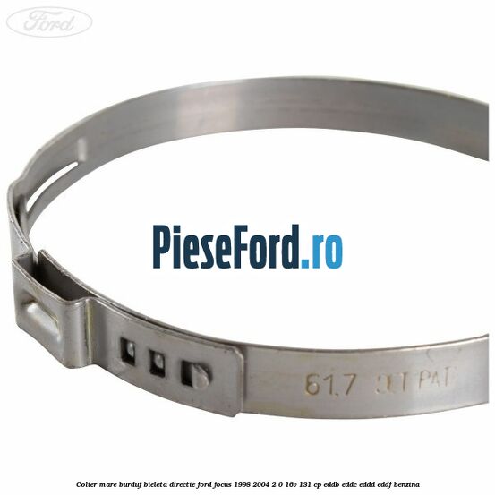Colier mare burduf bieleta directie Ford Focus 1998-2004 2.0 16V 131 cp Colier mare burduf bieleta directie Ford Focus 1998-2004 2.0 16V 131 cp EDDB, EDDC, EDDD, EDDF benzina