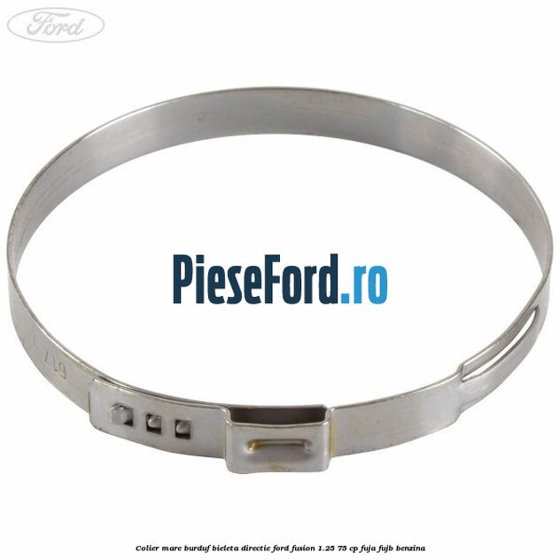 Colier mare burduf bieleta directie Ford Fusion 1.25 75 cp FUJA, FUJB benzina